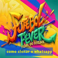 como clonar o whatsapp